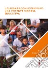 L’alleanza con le famiglie: un potente risorsa educativa. E-book. Formato EPUB ebook di Alessandra Gigli