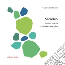 Microbio: Scienza, natura e pensiero ecologico. E-book. Formato PDF ebook di Sabrina Bonaccini