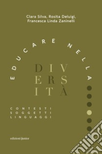 Educare nella diversità: Contesti, soggetti, linguaggi. E-book. Formato EPUB ebook di Clara Silva