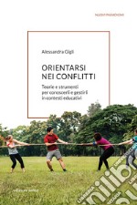 Orientarsi nei conflitti: Teorie e strumenti per conoscerli e gestirli in contesti educativi. E-book. Formato EPUB