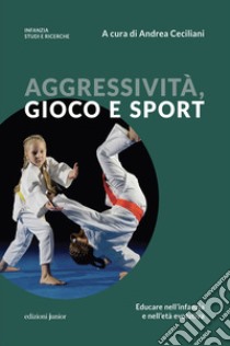 Aggressività, gioco e sport: Educare nell'infanzia e nell'età evolutiva. E-book. Formato EPUB ebook di Andrea Ceciliani