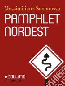 Pamphlet Nordest. E-book. Formato EPUB ebook di Massimiliano Santarossa