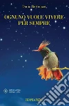 Ognuno vuole vivere per sempre. E-book. Formato Mobipocket ebook di Dania Bertinazzi