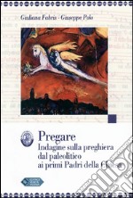 PREGARE Indagine sulla preghiera dal paleolitico ai primi Padri della Chiesa. E-book. Formato Mobipocket