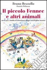 Il piccolo Fennec e altri animali. Storie vere e insolite di avventurosi viaggi e meravigliosi incontri. E-book. Formato EPUB ebook