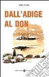 Dall'Adige al Don. E-book. Formato EPUB ebook di Rino Pavan