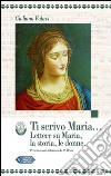 Ti scrivo Maria...: Lettere su Maria, la storia, le donne. E-book. Formato Mobipocket ebook