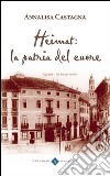 Heimat: la Patria del Cuore. E-book. Formato EPUB ebook di Annalisa Castagna