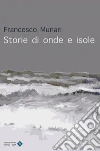 Storie di onde e isole. E-book. Formato EPUB ebook di francesco munari