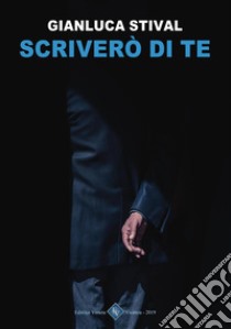 Scriverò di Te. E-book. Formato Mobipocket ebook di Gianluca Stival