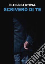 Scriverò di Te. E-book. Formato Mobipocket ebook