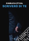 Scriverò di Te. E-book. Formato Mobipocket ebook