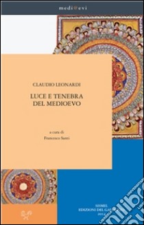 Luce e tenebra del Medioevo. E-book. Formato EPUB ebook di Claudio Leonardi