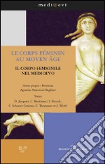 Le corps féminin au Moyen Age / Il corpo femminile nel Medioevo. E-book. Formato PDF ebook