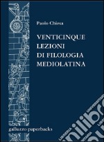 Venticinque lezioni di filologia mediolatina. E-book. Formato EPUB