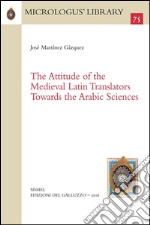 The attitude of the medieval latin translators towards the arabic sciences. Ediz. latina e inglese. E-book. Formato PDF