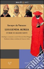 Leggenda aurea. Storie di grandi santiAntologia e commento a cura di Giovanni Paolo Maggioni Traduzione italiana coordinata da Francesco Stella. E-book. Formato PDF ebook