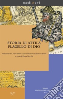 Storia di Attila flagello di DioIntroduzione, testo latino con traduzione italiana a fronte a cura di Elena Necchi. E-book. Formato PDF ebook di Anonimo