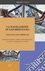 La navigazione di san Brendano / Navigatio sancti Brendani: Introduzione, traduzione italiana con testo latino a fronte a cura di R. E. Guglielmetti e G. Orlandi. E-book. Formato PDF ebook