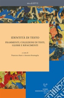 Identità di testo. Frammenti, collezioni di testi, glosse e rifacimenti. E-book. Formato PDF ebook di Santi Francesco