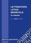  Letteratura latina medievale (secoli VI-XV). Un manualeA cura di Claudio Leonardi. E-book. Formato PDF ebook