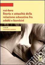 Noi-loro. Storia e attualità della relazione educativa fra adulti e bambini. E-book. Formato PDF ebook