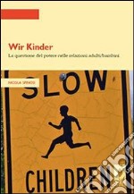 Wir Kinder: la questione del potere nelle relazioni adulti/bambini. E-book. Formato PDF ebook