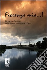 Fiorenza mia...! Firenze e dintorni nella poesia portoghese d'oggi. Ediz. italiana e portoghese. E-book. Formato PDF