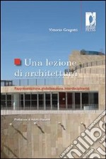 Una lezione di architettura. Rappresentazione, globalizzazione, interdisciplinarità. E-book. Formato PDF ebook