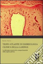 Testo atlante di embriologia clinica della laringe. La chirurgia conservativa compartimentale della regione glottica. E-book. Formato PDF ebook