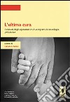 L' ultima cura. I vissuti degli operatori in due reparti di oncologia pediatrica. E-book. Formato PDF ebook