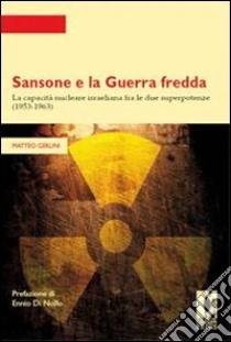 Sansone e la guerra fredda. La capacità nucleare israeliana fra le due superpotenze (1953-1963). E-book. Formato PDF ebook di Matteo Gerlini