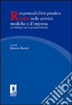 Responsabilità penale e rischio nelle attività mediche e d'impresa (un dialogo con la giurisprudenza). Atti del Convegno nazionale (Firenze, 7-8 maggio 2009). E-book. Formato PDF