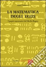 La matematica degli egizi. I papiri matematici del Medio Regno. E-book. Formato PDF ebook