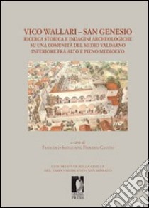 Vico Wallari. San Genesio. Ricerca storica e indagini archeologiche su una comunità del medio Valdarno inferiore fra alto e pieno Medioevo. E-book. Formato PDF ebook di Salvestrini F. (cur.); Cantini F. (cur.)