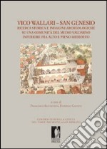 Vico Wallari. San Genesio. Ricerca storica e indagini archeologiche su una comunità del medio Valdarno inferiore fra alto e pieno Medioevo. E-book. Formato PDF