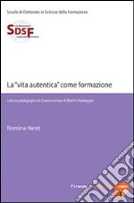 La «vita autentica» come formazione. Lettura pedagogica di Essere e tempo di Martin Heidegger. E-book. Formato PDF ebook