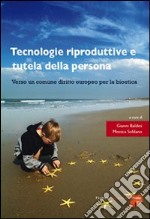 Tecnologie riproduttive e tutela della persona. Verso un comune diritto europeo per la bioetica. E-book. Formato PDF ebook