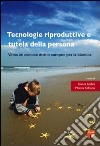 Tecnologie riproduttive e tutela della persona. Verso un comune diritto europeo per la bioetica. E-book. Formato PDF ebook