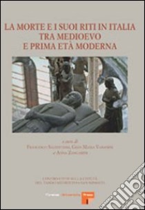 La morte e i suoi riti in Italia tra Medioevo e prima Età moderna. E-book. Formato PDF ebook di Salvestrini F. (cur.); Varanini G. M. (cur.); Zangarini A. (cur.)