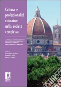 Cultura e professionalità educative nella società complessa. L'esperienza scientifico-didattica della facoltà di scienze della formazione di Firenze. E-book. Formato PDF ebook di Ulivieri S. (cur.); Cambi F. (cur.); Orefice P. (cur.)