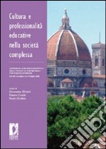 Cultura e professionalità educative nella società complessa. L'esperienza scientifico-didattica della facoltà di scienze della formazione di Firenze. E-book. Formato PDF