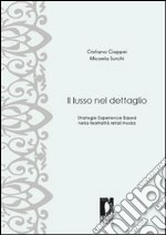 Il lusso nel dettaglio. Strategie experience based nella teatralità retail moda. E-book. Formato PDF ebook