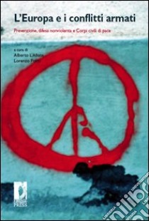L' Europa e i conflitti armati. Prevenzione, difesa nonviolenta e corpi civili di pace. E-book. Formato PDF ebook di Alberto L'Abate