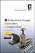 Industrial design: latitudine e longitudine. Una prima lezione. E-book. Formato PDF ebook