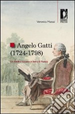 Angelo Gatti (1724-1798). Un medico toscano in terra di Francia. E-book. Formato PDF ebook