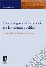 La consegna dei testimoni tra letteratura e critica. A partire da Nerval, Valéry, Foscolo, d'Annunzio. E-book. Formato PDF ebook