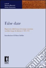 False date. Repertorio delle licenze di stampa veneziane con falso luogo di edizione (1740-1797). E-book. Formato PDF ebook