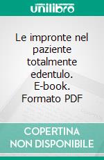 Le impronte nel paziente totalmente edentulo. E-book. Formato PDF ebook