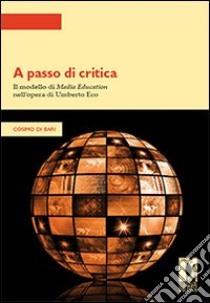 A passo di critica. Il modello di media education nell'opera di Umberto Eco. E-book. Formato PDF ebook di Cosimo Di Bari